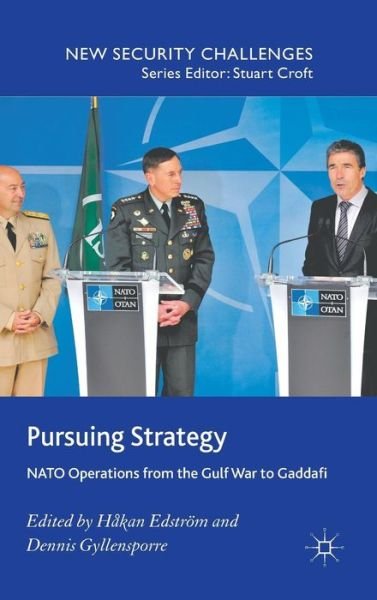 Cover for Hakan Edstrom · Pursuing Strategy: NATO Operations from the Gulf War to Gaddafi - New Security Challenges (Gebundenes Buch) (2012)