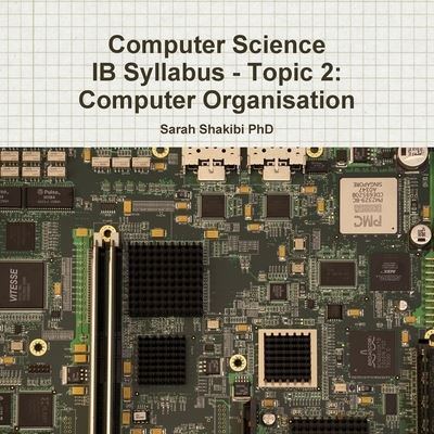 Cover for Sarah Shakibi · Computer Science IB Syllabus - Topic 2 (Book) (2018)