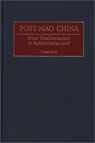 Cover for Sujian Guo · Post-Mao China: From Totalitarianism to Authoritarianism? (Gebundenes Buch) (2000)