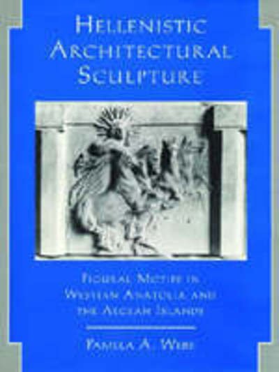 Cover for Pamela A. Webb · Hellenistic Architectural Sculpture: Figural Motifs in Western Anatolia and the Aegean Islands (Hardcover Book) (1996)