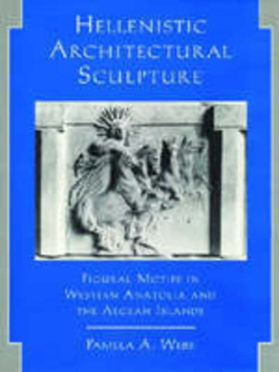 Cover for Pamela A. Webb · Hellenistic Architectural Sculpture: Figural Motifs in Western Anatolia and the Aegean Islands (Hardcover Book) (2004)