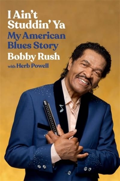 Cover for Bobby Rush · I Ain't Studdin' Ya: My American Blues Story (Hardcover Book) (2021)