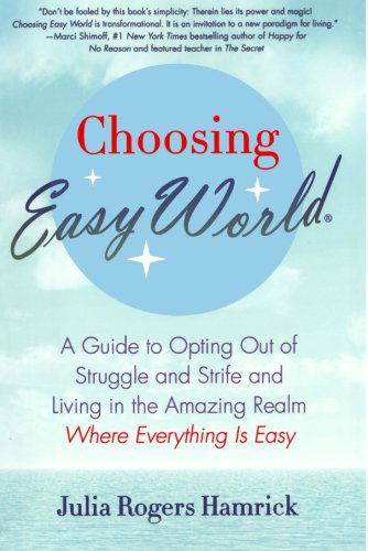 Choosing Easy World: a Guide to Opting out of Struggle and Strife and Living in the Amazing Realm Where Everything is Easy - Julia Rogers Hamrick - Books - Griffin - 9780312574802 - August 16, 2011