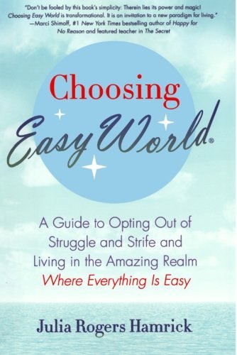 Cover for Julia Rogers Hamrick · Choosing Easy World: a Guide to Opting out of Struggle and Strife and Living in the Amazing Realm Where Everything is Easy (Paperback Bog) [Reprint edition] (2011)