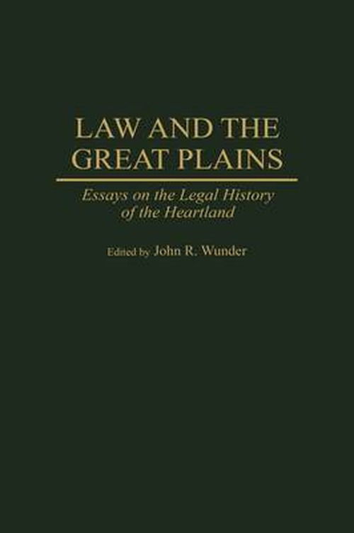 Cover for J. R. Wunder · Law and the Great Plains: Essays on the Legal History of the Heartland (Innbunden bok) (1996)