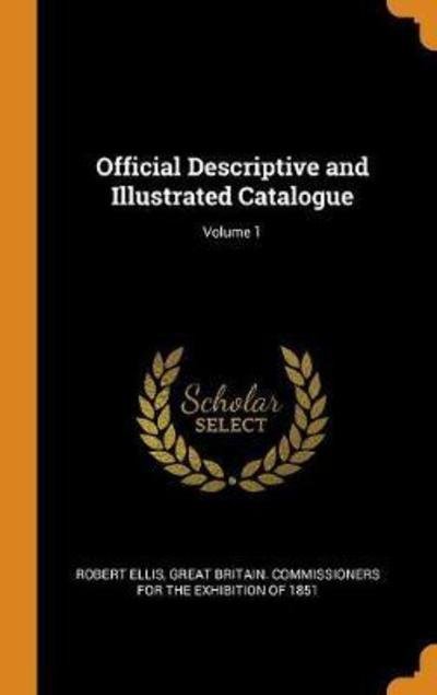 Cover for Robert Ellis · Official Descriptive and Illustrated Catalogue; Volume 1 (Hardcover Book) (2018)