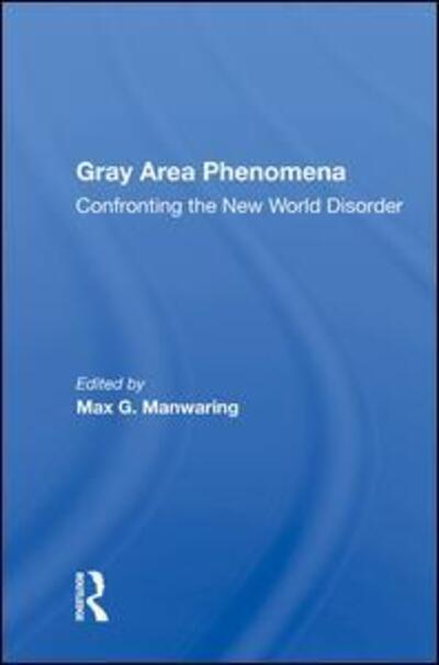 Cover for Max G. Manwaring · Gray Area Phenomena: Confronting the New World Disorder (Hardcover Book) (2019)