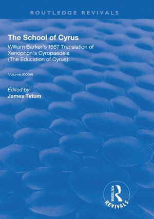 Cover for James Tatum · The School of Cyrus: William Barker's 1567 Translation of Xenophon's Cryopaedeia - Routledge Revivals (Hardcover Book) (2020)