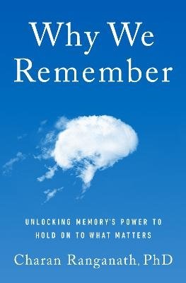 Cover for Charan Ranganath · Why We Remember (MR EXP): Unlocking Memory's Power to Hold on to What Matters (Book) (2024)