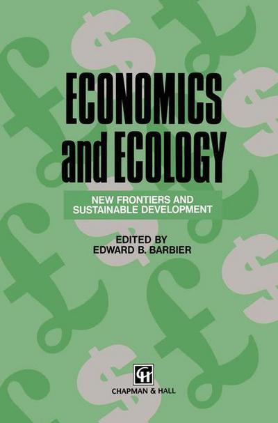 Economics and Ecology: New frontiers and sustainable development - Edward B Barbier - Books - Chapman and Hall - 9780412481802 - August 31, 1993