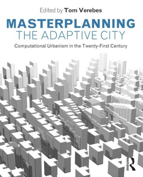 Cover for Tom Verebes · Masterplanning the Adaptive City: Computational Urbanism in the Twenty-First Century (Paperback Book) (2013)