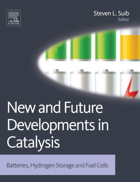 Cover for Steven L Suib · New and Future Developments in Catalysis: Batteries, Hydrogen Storage and Fuel Cells (Hardcover Book) (2013)