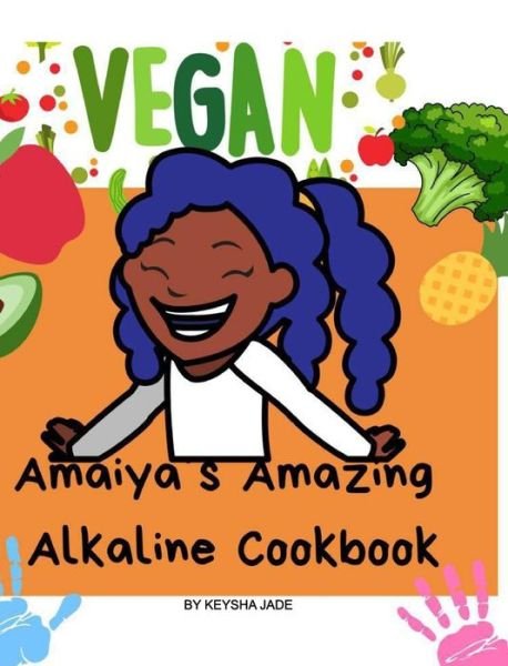 Cover for Keysha Jade · A'maiya's Amazing Alkaline Cookbook For Toddlers (Hardcover Book) (2019)