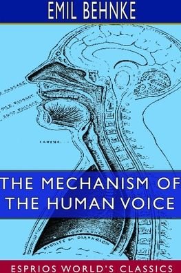 Emil Behnke · The Mechanism of the Human Voice (Esprios Classics) (Paperback Book) (2024)