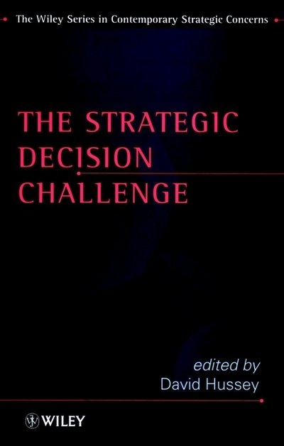 Cover for D Hussey · The Strategic Decision Challenge - Wiley Series in Contemporary Strategic Concerns (Innbunden bok) (1998)