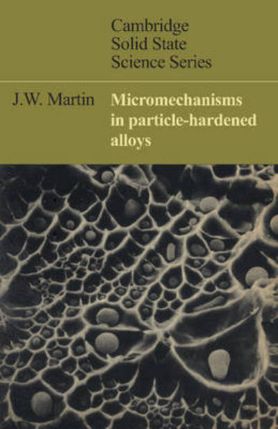 Cover for J. W. Martin · Micromechanisms in Particle-Hardened Alloys - Cambridge Solid State Science Series (Paperback Book) (1980)