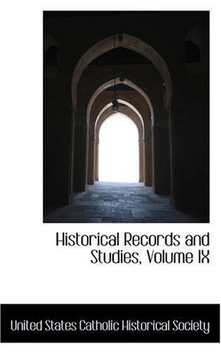 Historical Records and Studies, Volume Ix - Un States Catholic Historical Society - Books - BiblioLife - 9780559519802 - November 14, 2008