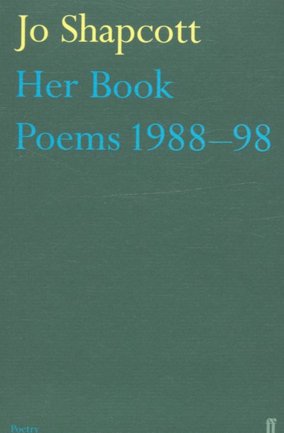 Cover for Jo Shapcott · Her Book: Poems 1988-1998 (Paperback Book) [Main edition] (2006)