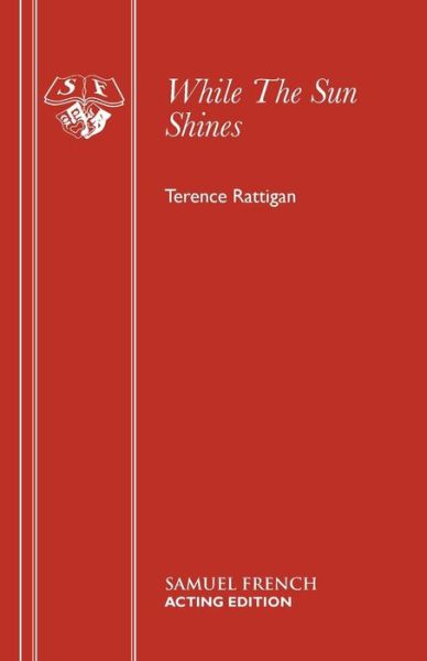 While the Sun Shines - Acting Edition - Terence Rattigan - Bücher - Samuel French Ltd - 9780573014802 - 5. Juli 2016