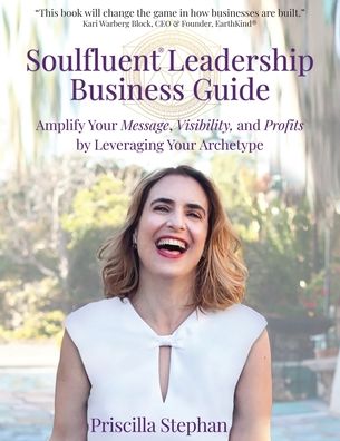 Soulfluent Leadership Business Guide - Priscilla Stephan - Books - Soulfluent Magic Press - 9780578358802 - February 25, 2022