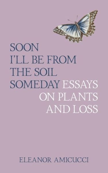 Cover for Eleanor Amicucci · Soon I'll Be from the Soil Someday (Paperback Bog) (2022)