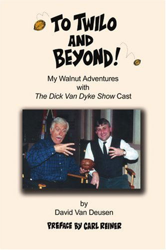To Twilo and Beyond!  My Walnut Adventures with the Dick Van Dyke Show Cast - David Van Deusen - Książki - iUniverse, Inc. - 9780595373802 - 3 listopada 2005