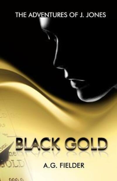 The Adventures of J. Jones : Black Gold - A.G. Fielder - Książki - Labyrinth Press - 9780615824802 - 24 maja 2013