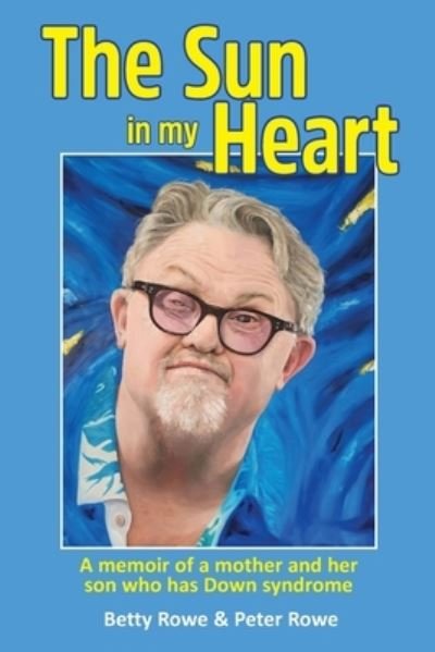 Cover for Peter Rowe · The Sun in my Heart: A memoir of a mother and her son who has Down syndrome (Paperback Bog) (2021)