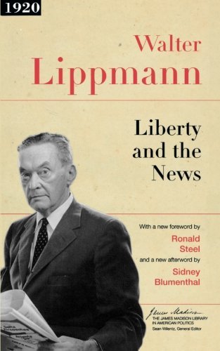 Cover for Walter Lippmann · Liberty and the News - The James Madison Library in American Politics (Paperback Book) [1st Princeton Pbk. Ed edition] (2007)