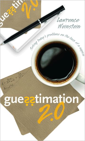 Cover for Lawrence Weinstein · Guesstimation 2.0: Solving Today's Problems on the Back of a Napkin (Paperback Book) [With French Flaps edition] (2012)