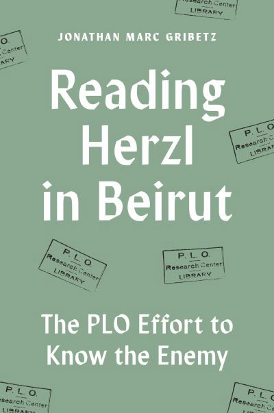 Jonathan Marc Gribetz · Reading Herzl in Beirut: The PLO Effort to Know the Enemy (Paperback Book) (2024)