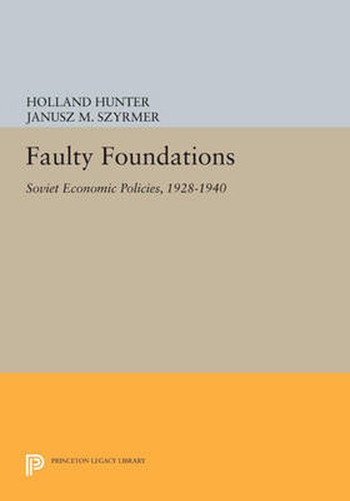 Cover for Holland Hunter · Faulty Foundations: Soviet Economic Policies, 1928-1940 - Princeton Legacy Library (Taschenbuch) (2014)