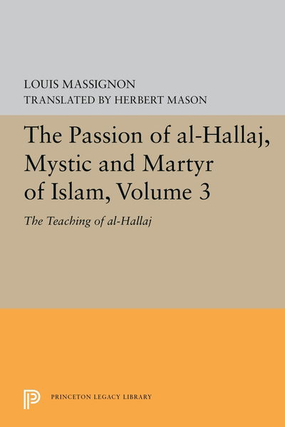 The Passion of Al-Hallaj, Mystic and Martyr of Islam, Volume 3: The Teaching of al-Hallaj - Princeton Legacy Library - Louis Massignon - Books - Princeton University Press - 9780691655802 - August 6, 2019