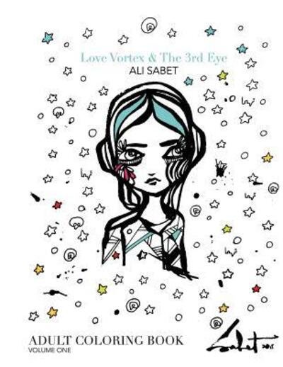 Ali Sabet · Adult Coloring Book by Ali Sabet, Love Vortex & The 3rd Eye (Paperback Book) (2015)