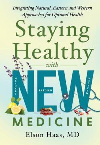 Cover for Elson M. Haas · Staying healthy with NEW medicine (Book) (2016)