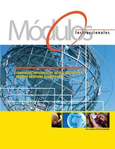 Cover for Evelyn Ortiz · Modulos Instruccionales : ¿Cómo redactar ejercicios de evaluacion para pruebas objetivas y subjetivas? (Paperback Book) (2017)