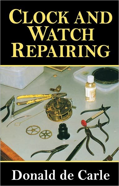 Clock and Watch Repairing - Donald De Carle - Bøker - The Crowood Press Ltd - 9780719803802 - 1. mai 2010