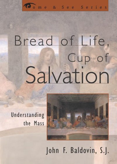 Cover for Baldovin, SJ, John F. · Bread of Life, Cup of Salvation: Understanding the Mass - The Come &amp; See Series (Hardcover Book) (2003)