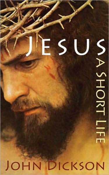 Cover for John Dickson · Jesus: A Short Life (Hardcover Book) [New edition] (2008)