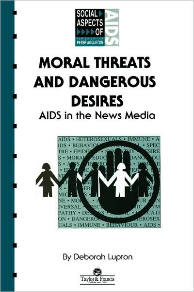 Moral Threats and Dangerous Desires: AIDS in the News Media - Social Aspects of AIDS - Deborah Lupton - Böcker - Taylor & Francis Ltd - 9780748401802 - 23 mars 1994