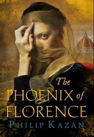 Cover for Kazan, Philip (Author) · The Phoenix of Florence: Mystery and murder in medieval Italy (Pocketbok) (2019)