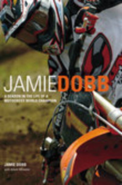 Jamie Dobb: A Season in the Life of a Motocross World Champion - Adam Wheeler - Libros - The History Press Ltd - 9780752428802 - 1 de agosto de 2003