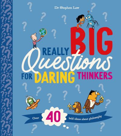 Cover for Stephen Law · Really Big Questions For Daring Thinkers: Over 40 Bold Ideas about Philosophy - Really Big Questions For Daring Thinkers (Gebundenes Buch) (2022)