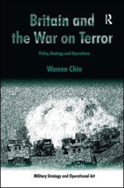 Warren Chin · Britain and the War on Terror: Policy, Strategy and Operations - Military Strategy and Operational Art (Hardcover Book) [New edition] (2013)