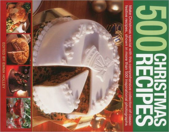 Cover for Emma Holley · 500 Christmas Recipes (Hardcover Book) (2010)