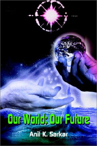 Cover for Anil K. Sarkar · Our World: Our Future (Paperback Book) (2002)