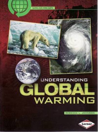 Understanding Global Warming - Rebecca Johnson - Livros - Lerner Publishing Group - 9780761338802 - 1 de fevereiro de 2009