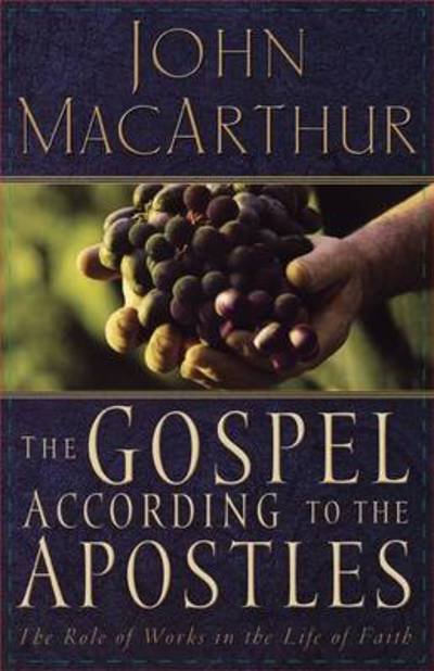 Cover for John F. MacArthur · The Gospel According to the Apostles: The Role of Works in a Life of Faith (Paperback Book) (2005)