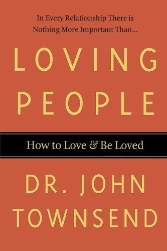 Loving People: How to Love and Be Loved - John Townsend - Livros - Thomas Nelson Publishers - 9780785297802 - 17 de maio de 2010