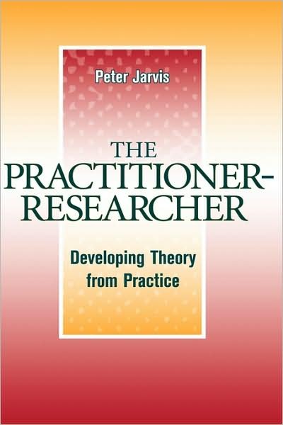 Cover for Peter Jarvis · The Practitioner-Researcher: Developing Theory from Practice (Hardcover Book) (1998)
